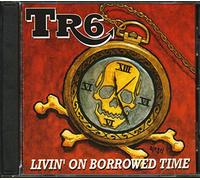 Tr6 - Livin on Borrowed Time
