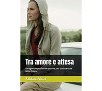 Tra amore e attesa: Un legame impossibile da spezzare, una storia vera che lascia il segno