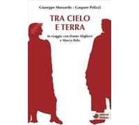 Tra Cielo E Terra. In Viaggio Con Dante Alighieri E Marco Polo