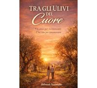 TRA GLI ULIVI DEL CUORE: Un anno per ricominciare. Una vita per innamorarsi.