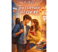 Tra i corridoi del cuore: Una storia di primi amori, scuola e scelte che fanno crescere