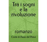 Tra i sogni e la rivoluzione: romanzo