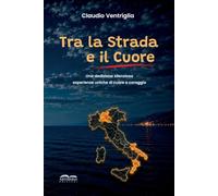 Tra la strada e il cuore. La vita di un Carabiniere attraverso oltre vent'anni di servizio che lo conducono da Milano fino al ritorno nella sua terra