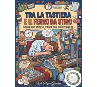 Tra la Tastiera e il Ferro da Stiro: colora lo stress, prima che lui colori te
