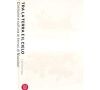 Tra la terra e il cielo. Costume e cultura ai tempi di Nuvolari. Ediz. illustrata [Illustrated]