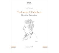 Tra le carte di Carlo Levi. Ritratti e digressioni