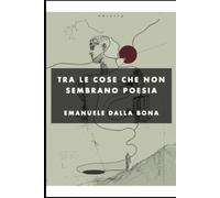 Tra le cose che non sembrano poesia