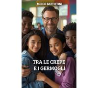 Tra le crepe e i germogli: Storie di crescita, crisi e rinascita, viste da chi accompagna i ragazzi nel loro viaggio