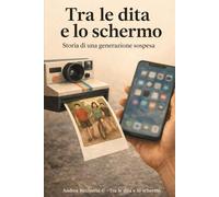 TRA LE DITA E LO SCHERMO: Storia di una generazione sospesa