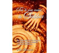 Tra le mie mani, la sabbia.: Dal silenzio alla luce: un viaggio di emozioni, coraggio e rinascita attraverso la Sand Art.