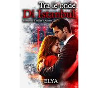 Tra le onde di Istanbul: Romanzo thriller romantico