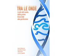 TRA LE ONDE: L'arte del nuoto, dalle prime bracciate alla perfezione