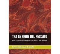 TRA LE RIGHE DEL PECCATO: DOVE IL DESIDERIO SCRIVE CIO' CHE LA VOCE NON OSA DIRE