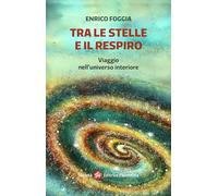 Tra le stelle e il respiro. Viaggio nell'universo interiore. Ediz. illustrata
