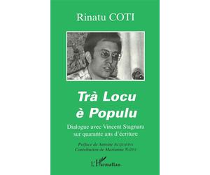 Trà locu è populu Dialogue avec Vincent Stagnara sur quarante ans d'écriture - Rinatu Coti - L'harmattan - broché - Livre