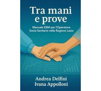 Tra Mani e Prove: Manuale sintetico EBM per l'Operatore Socio-Sanitario nella Regione Lazio