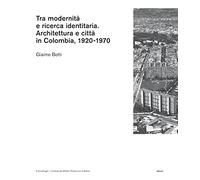 Tra modernità e ricerca identitaria. Architettura e città in Colombia, 1920-1970