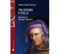 Tra Oceano E Stelle. Memorie Di Amerigo Vespucci
