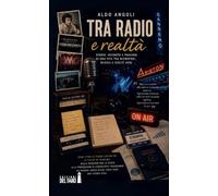 Tra radio e realtà. Storie, incontri e passioni di una vita tra microfoni, musica e scelte vere