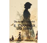 Tra Ricordi e Speranze, Il Cammino di Una Donna