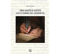 Tra santi e città. Luci e ombre del Medioevo