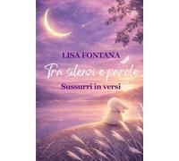 Tra silenzi e parole: Sussurri in versi