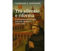 Tra silenzio e riforma: Il monachesimo europeo nel tardo Medioevo (1300-1500)