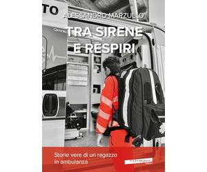 Tra sirene e respiri. Storie vere di un ragazzo in ambulanza