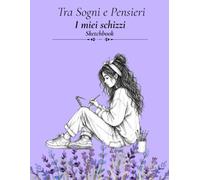 Tra Sogni e Pensieri- I miei schizzi: Sketchbook