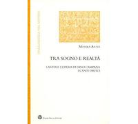 Tra Sogno E Realtà. La Vita E L'opera Di Dino Campana. I Canti Orfici