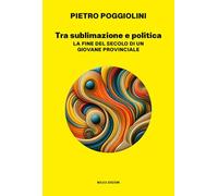 Tra sublimazione e politica. La fine del secolo di un giovane provinciale