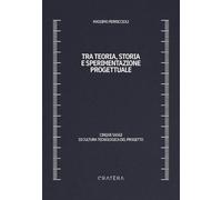 Tra teoria, storia e sperimentazione progettuale. Cinque saggi di cultura tecnologica del progetto