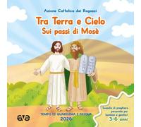 Tra terra e cielo sui passi di Mosè. Quaresima Pasqua. Tempo di Quaresima e Pasqua 2026. Sussidio di preghiera personale per genitori e bambini (Vol. 1)