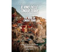 Tra vigna e mare - Il vino delle Cinque Terre / Between Vineyard and Sea - The Wine of Cinque Terre: Edizione bilingue - Italiano - Inglese / Bilingua Italian - English Edition