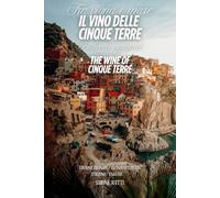 Tra vigna e mare - Il Vino delle Cinque Terre / Between Vineyard and Sea - The Wine of Cinque Terre: Edizione bilingue Italiano - Inglese / Bilingual Italian - English Edition