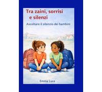 Tra zaini, sorrisi e silenzi: Ascoltare il silenzio dei bambini