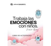 Trabaja las emociones con niños.: Herramientas para padres y educadores. Actividades de educación emocional para niños.