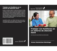 Trabajar con familiares en un entorno de atención móvil: Un reto para las profesiones asistenciales