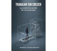TRABAJAR SIN CRECER: La anatomía oculta de las empresas