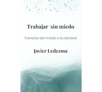 Trabajar sin miedo: Transitar del miedo a la claridad