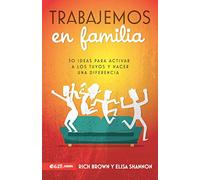 Trabajemos en familia / Let's Work as a Family: 50 ideas para activar a los tuyos y hacer una diferencia / 50 Ideas to Activate Yours and Make a Difference