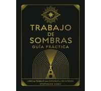 Trabajo de sombras. Guía práctica: Libro de trabajo para explorar tu ser interior