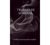 TRABAJO DE SOMBRAS: Un diario para tus partes ocultas