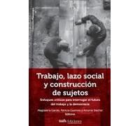 Trabajo, Lazo Social Y Construcción De Sujetos