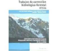 Trabajos De Corrección Hidrológico-Forestal. Certificados De Profesionalidad. Repoblaciones Forestales Y Tratamiento Selvícolas - Calderón Guerrero, Carlos, Giménez Suárez, Martín Cruz, García Rodrígu
