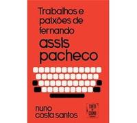 Trabalhos E Paixões De Fernando Assis Pacheco Santos, Nuno Costa (Auteur)