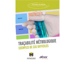 Traçabilité métrologique Exemples de cas difficiles - Collège Français de Métrologie - Afnor - broché - Guide