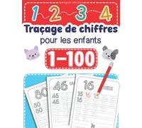 Traçage des Chiffres 1-100 pour les Enfants: Livre de Traçage des Nombres pour les Enfants de 3 à 5 ans. Apprentissages Progressifs de L'écrit à L'école Maternelle