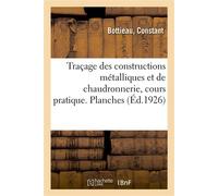 Traçage des constructions métalliques et de chaudronnerie – Cours pratique. Planches