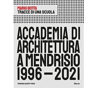 Tracce di una scuola. Accademia di architettura a Mendrisio 1996-2021